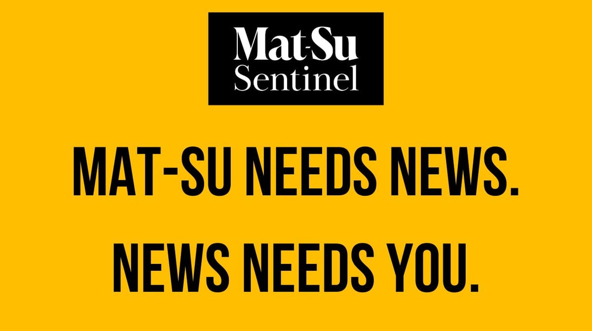 Mat-Su needs you. Support noprofit news now.